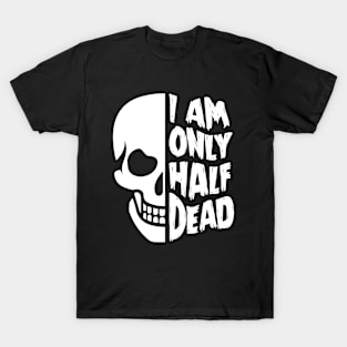 I'm Only Half Dead T-Shirt